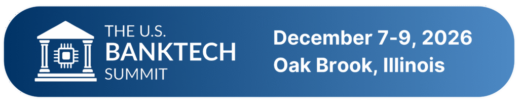 U.S. BankTech Summit | December 7–9, 2026 | Oak Brook, IL.